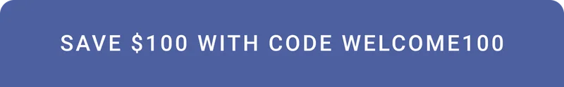 Save $100 with code WELCOME100.