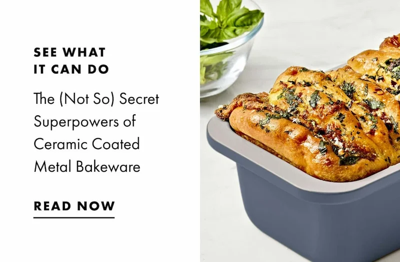 see what it can do. The (Not So) Secret Superpowers of Ceramic Coated Metal Bakeware | READ NOW