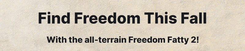 find freedom this fall with the all-terrain freedom fatty 2!