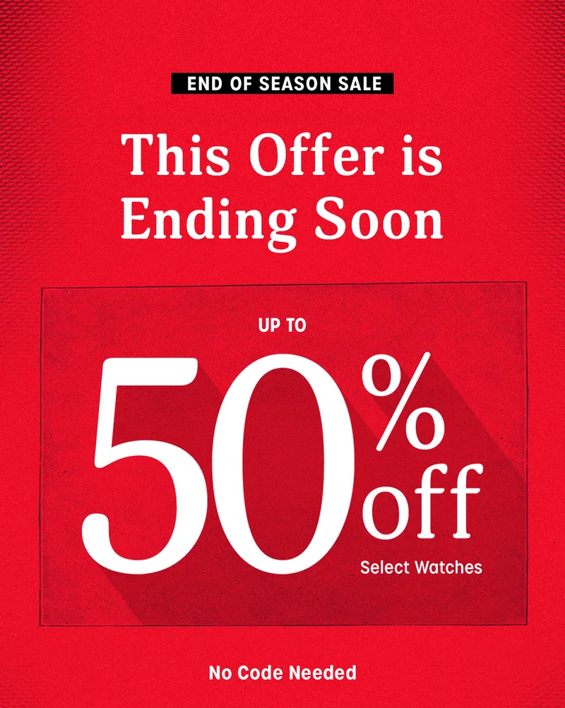 END OF SEASON SALE | This Offer is Ending Soon | UP TO 50% off Select Watches | No Code Needed