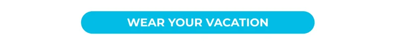 WEAR YOUR VACATION