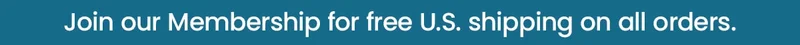 Join our Membership for free U.S. shipping on all orders.