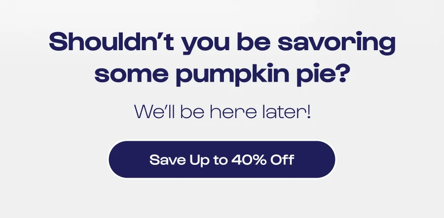 Shouldn't you be savoring some pumpkin pie? We'll be here later!
