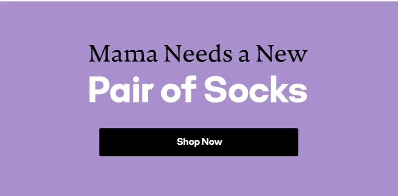 Mama Needs a New Pair of Socks | Shop Now