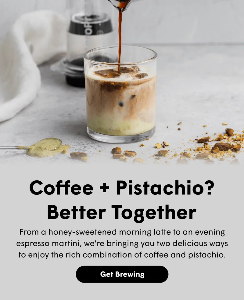 Coffee + Pistachio? Better Together From a honey-sweetened morning latte to an evening espresso martini, we're bringing you two delicious ways to enjoy the rich combination of coffee and pistachio.  [GET BREWING]