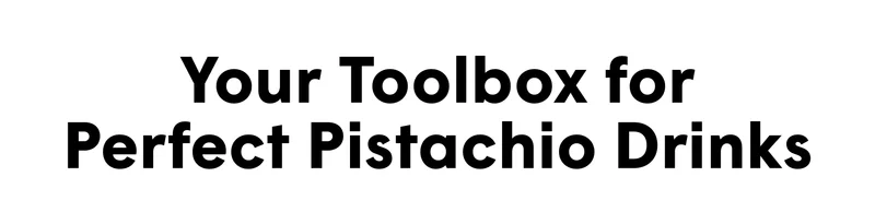 Your Toolbox for Perfect Pistachio Drinks