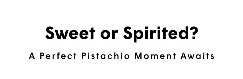Sweet or Spirited? A Perfect Pistachio Moment Awaits