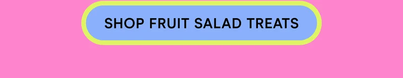 SHOP FRUIT SALAD TREATS