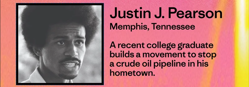 Justin J. Pearson from Memphis, Tennessee. A recent college graduate builds a movement to stop a crude oil pipeline in his hometown.