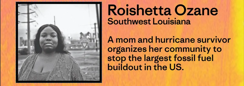 Roishetta Ozane from Southwest Louisiana. A hurricane survivor and mother of six organizes her community to stop the largest fossil fuel buildout in the US.
