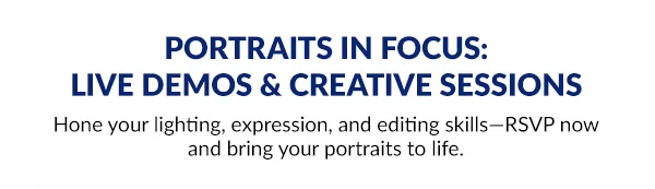 PORTRAITS IN FOCUS: LIVE DEMOS & CREATIVE SESSIONS