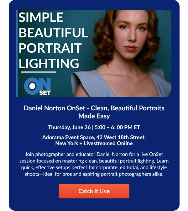 Daniel Norton OnSet - Clean, Beautiful Portraits Made Easy  Thursday, June 26 | 5:00 – 6: 00 PM ET