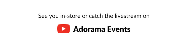 See you in-store or catch the livestream on Adorama Events