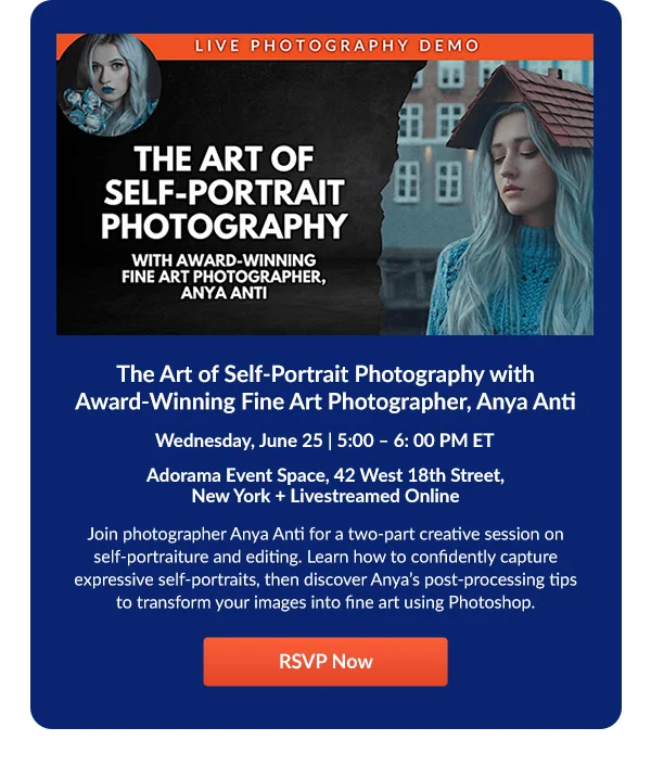 The Art of Self-Portrait Photography with Award-Winning Fine Art Photographer, Anya Anti   Wednesday, June 25 | 5:00 – 6: 00 PM ET