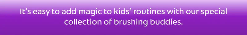 How to celebrate National Unicorn Day. It’s easy to add magic to kids’ routines with our special collection of brushing buddies.