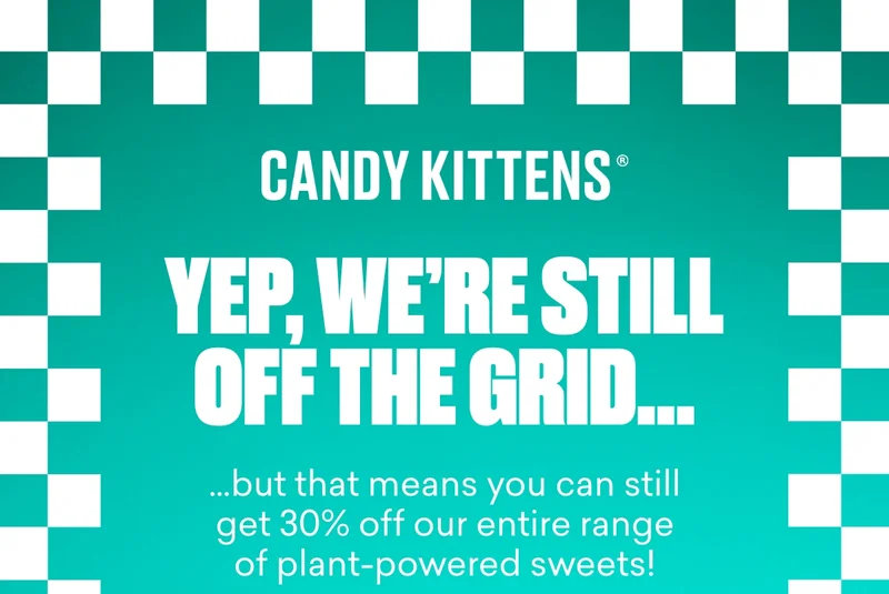 Yep, we’re still off the grid… but that means you can still get 30% off our entire range of plant-powered sweets!