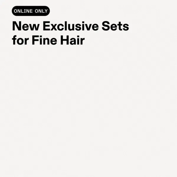 New Exclusive Sets for Fine Hair