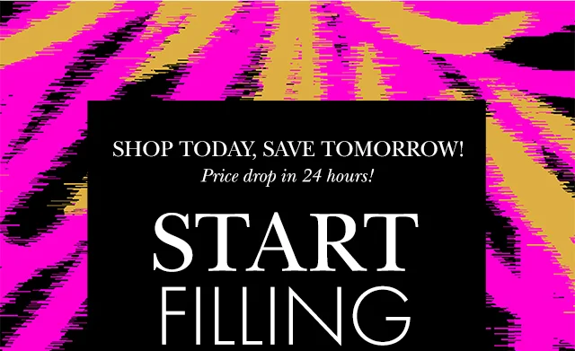 SHOP TODAY, SAVE TOMORROW! Price drop in 24 hours!
