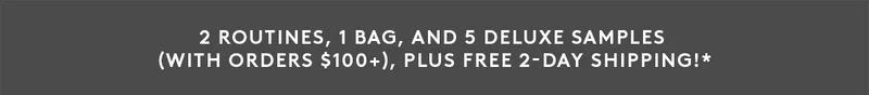 FREE 2-Day Shipping + A 5-Pc Deluxe Sample Bag With $100+ Orders