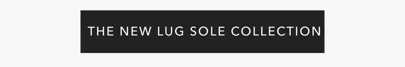 The New Lug Sole Collection