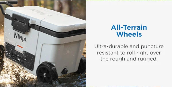 All-Terrain Wheels-- Ultra-durable and puncture resistant to roll right over the rough and rugged.