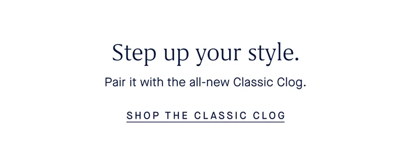 Step up your style. Pair it with the all-new Classic Clog.