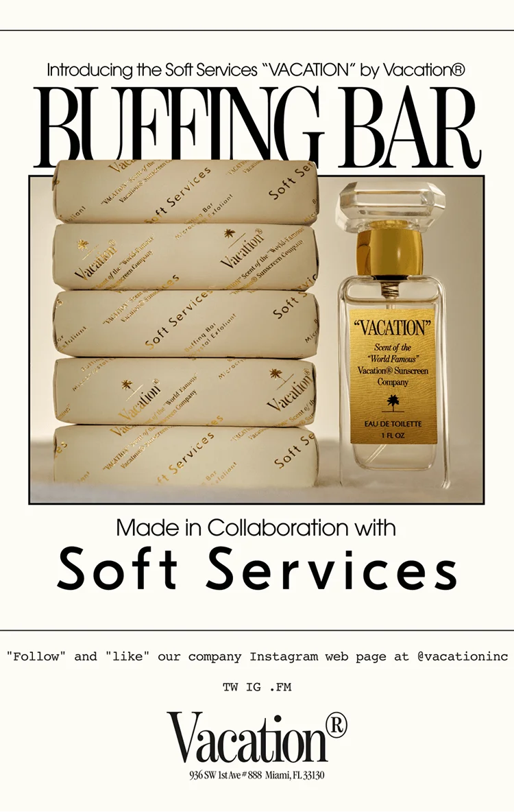 Introducing the Soft Services VACATION by Vacation® / BUFFING BAR / Made in Collaboration with Soft Services