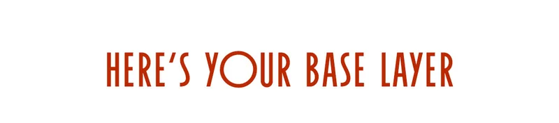 Here's Your Base Layer