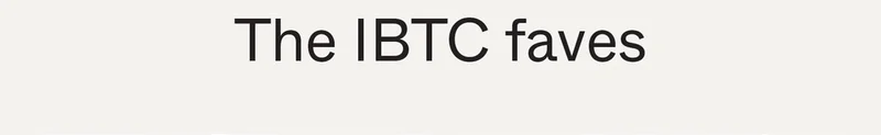 The IBTC faves