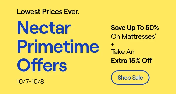 Nectar Primetime Offers: Save up to 50% on Mattresses* + Take an Extra 15% Off.