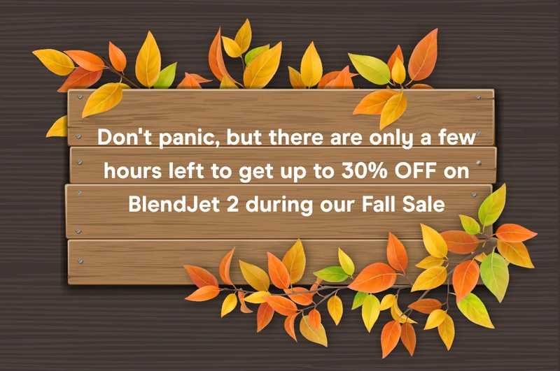 Don’t panic, but you only have a few hours left to take advantage of our Fall Sale!