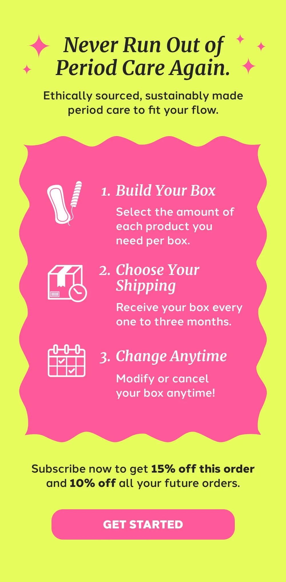 Never Run Out of Period Care Again. [GET STARTED]