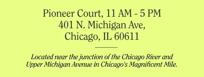 PIONEER COURT, 11 AM - 5 PM 401 N MICHIGAN AVE, CHICAGO, IL 60611