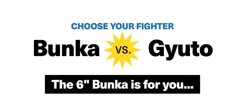 Choose your fighter. Bunka vs. gyuto.
