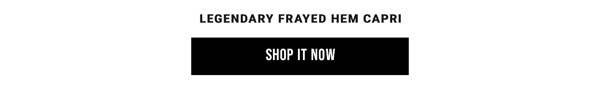 Legendary Frayed Hem Capri. Shop It Now