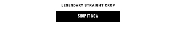 Legendary Straight Crop. Shop It Now