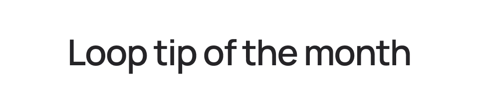 Loop tip of the month