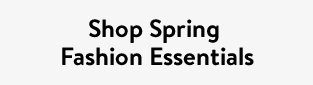 Shop Spring Fashion Essentials
