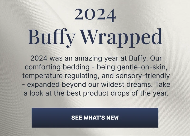 2024 Buffy Wrapped • 2024 was an amazing year at Buffy. Our lineup of skin-sensitive bedding expanded beyond our wildest dreams. Take a look at the best product drops of the year.