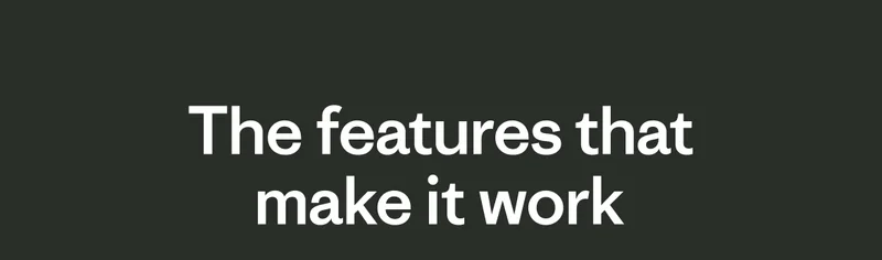 The features that make it work