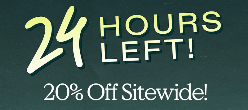 24 Hours Left! 20% Off Sitewide!