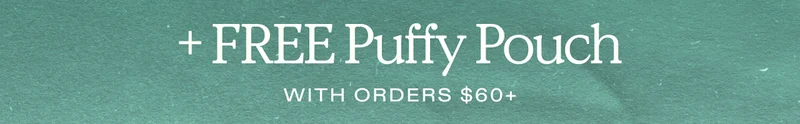 Plus FREE Puffy Pouch with orders $60+