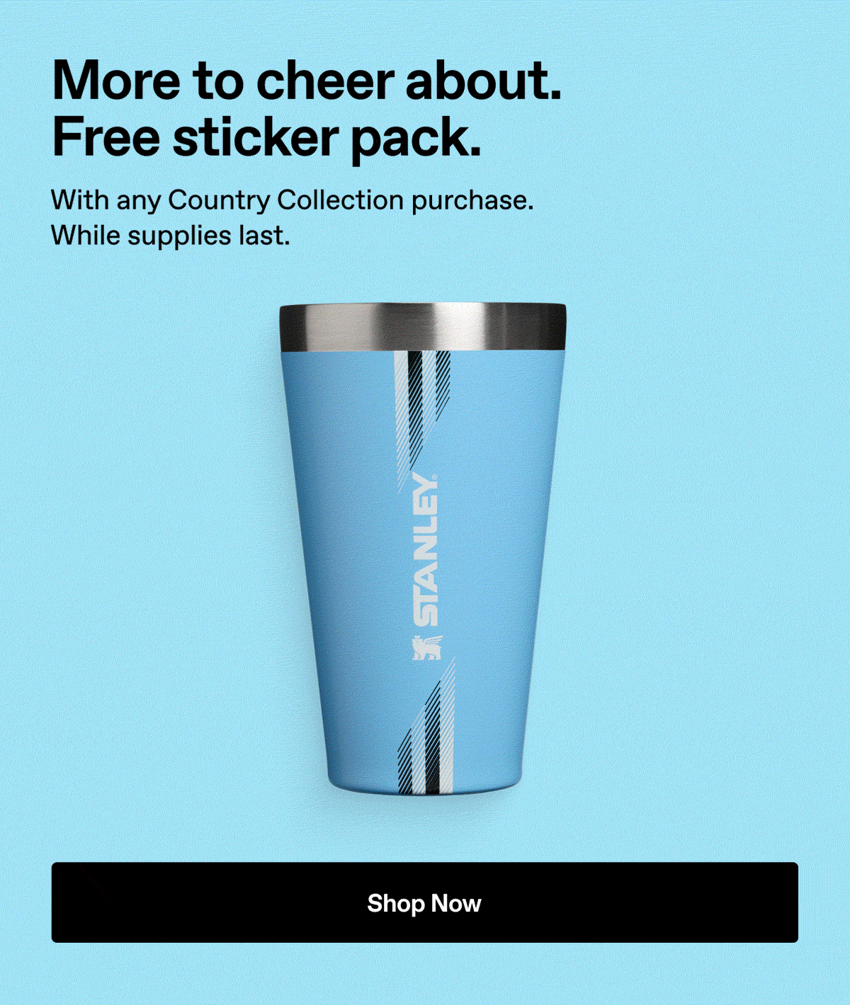 More to cheer about. Free sticker pack. With any Country Collection purchase. While supplies last.