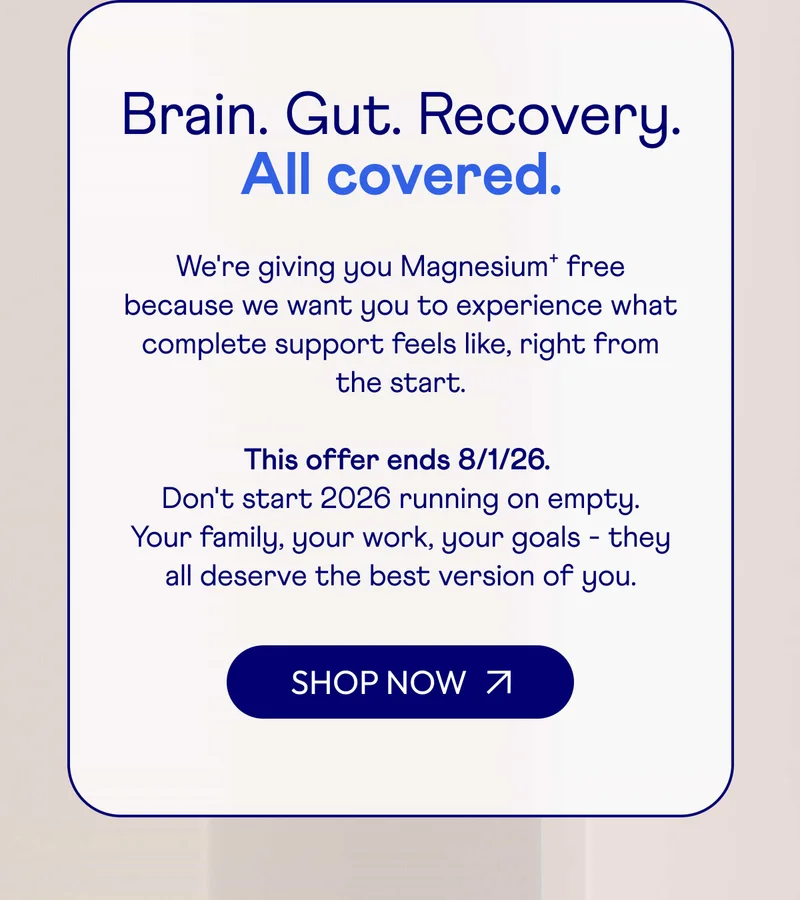 Brain. Gut. Recovery. All covered.