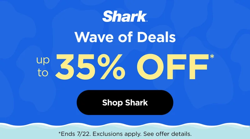 Shark®Wave of Deals. Up to 35% off* Exclusions Apply. See offer details.