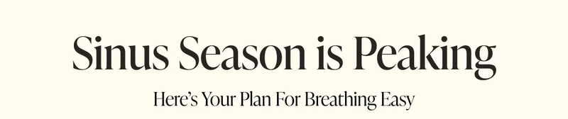 Sinus Season is Peaking Here’s Your Plan For Breathing Easy