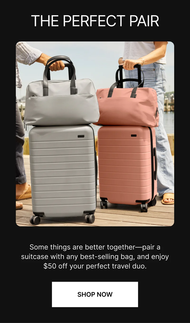 Some things are better together—pair a suitcase with any best-selling bag, and enjoy $50 off your perfect travel duo. | SHOP NOW