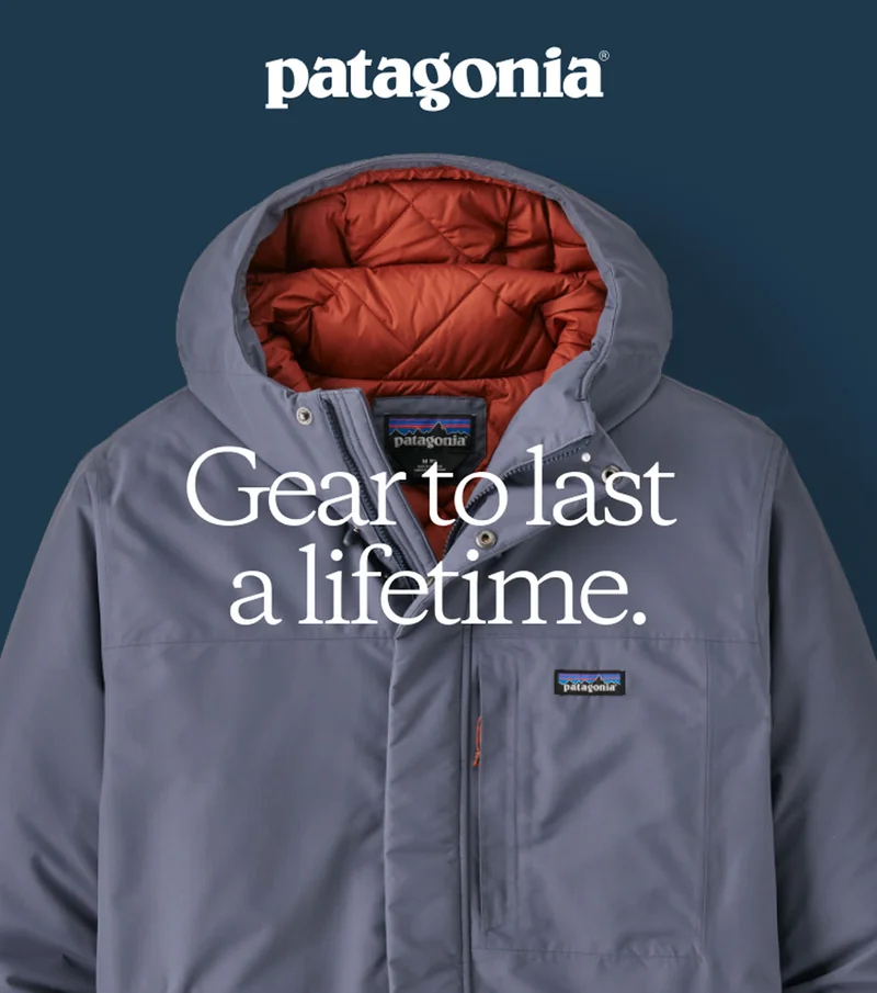 Patagonia. Gear to last a lifetime.