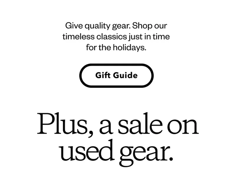 Give quality gear. Shop our timeless classics just in time for the holidays. Gift Guide Plus, a sale on used gear.