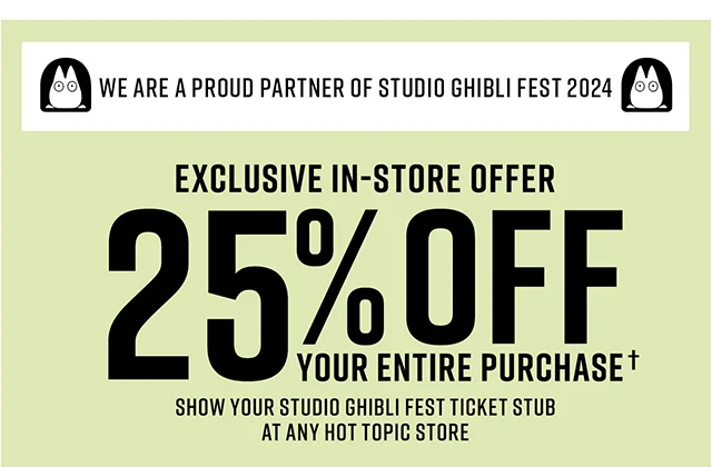 We are a Proud Partner of Studio Ghibli Fest 2024 Exclusive In-Store Offer. 25% Off Your Entire Purchase. Show Your Studio Ghibli Fest Ticket Stub at any Hot Topic Store.